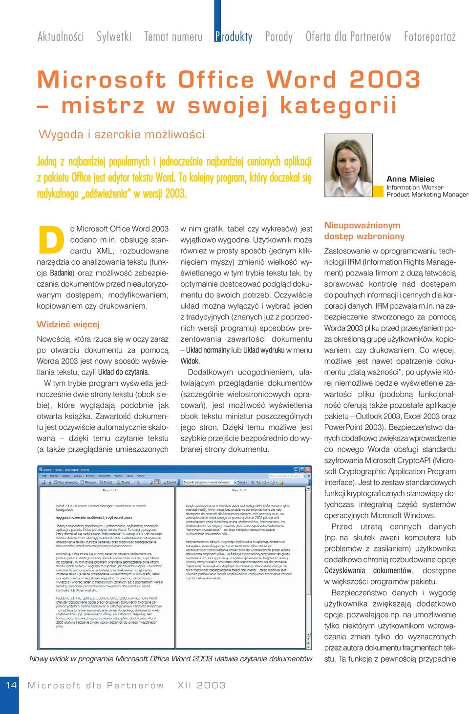 Anna Misiec Information Worker Product Marketing Manager D o Microsoft Office Word 2003 w nim grafik, tabel czy wykresów) jest dodano m.in. obsługę standardu XML, rozbudowane również w prosty sposób (jednym klik- wyjątkowo wygodne.