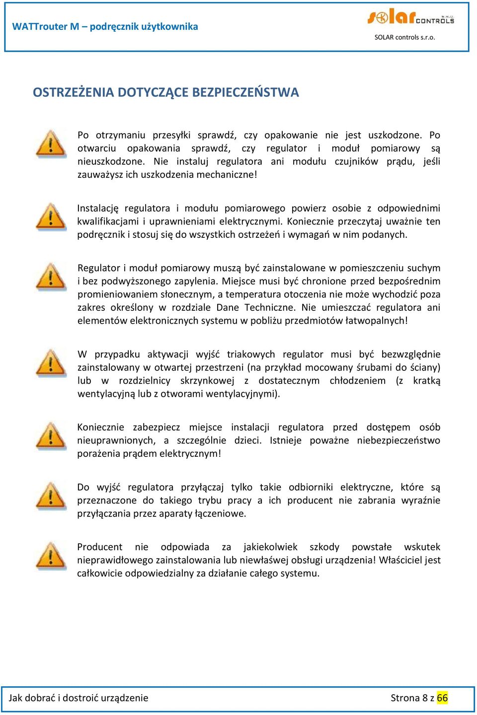 Instalację regulatora i modułu pomiarowego powierz osobie z odpowiednimi kwalifikacjami i uprawnieniami elektrycznymi.