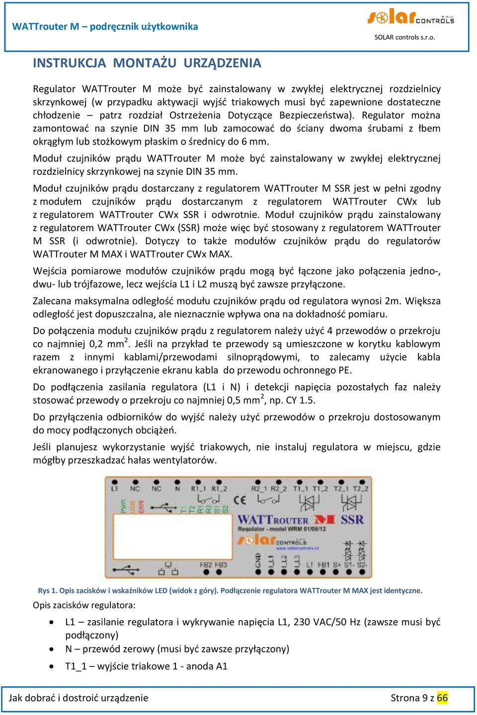 Regulator można zamontować na szynie DIN 35 mm lub zamocować do ściany dwoma śrubami z łbem okrągłym lub stożkowym płaskim o średnicy do 6 mm.