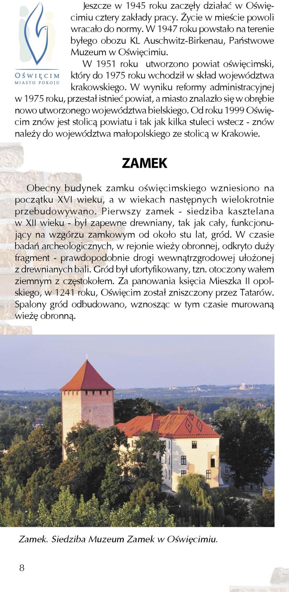 W 1951 roku utworzono powiat oświęcimski, który do 1975 roku wchodził w skład województwa krakowskiego.