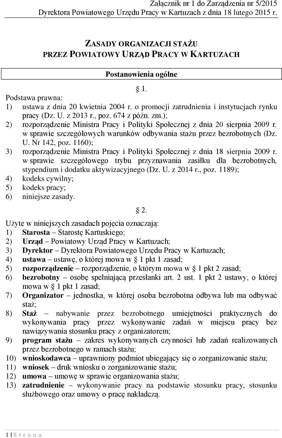 ); 2) rozporządzenie Ministra Pracy i Polityki Społecznej z dnia 20 sierpnia 2009 r. w sprawie szczegółowych warunków odbywania stażu przez bezrobotnych (Dz. U. Nr 142, poz.