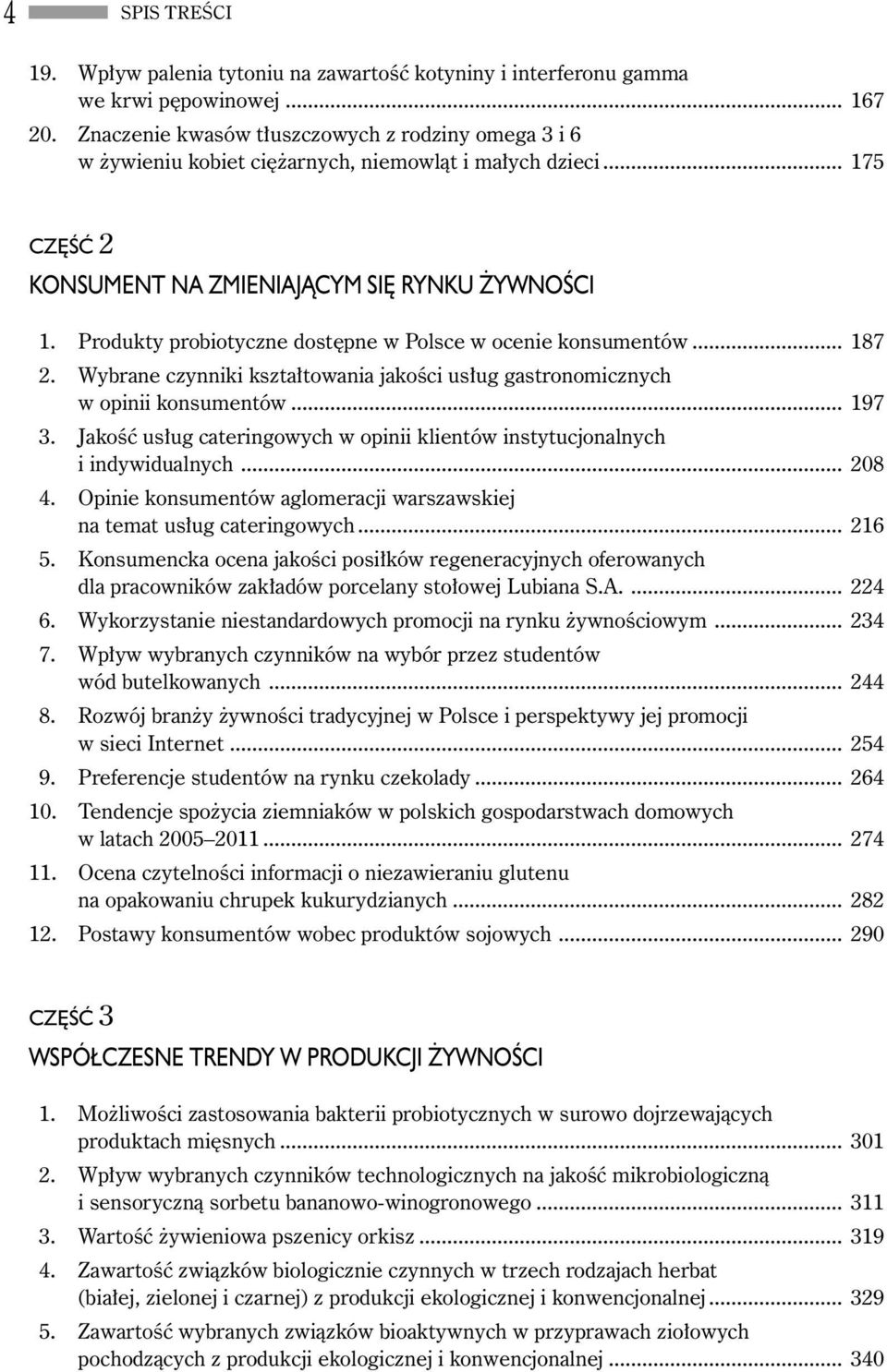 Produkty probiotyczne dostępne w Polsce w ocenie konsumentów... 187 2. Wybrane czynniki kształtowania jakości usług gastronomicznych w opinii konsumentów... 197 3.