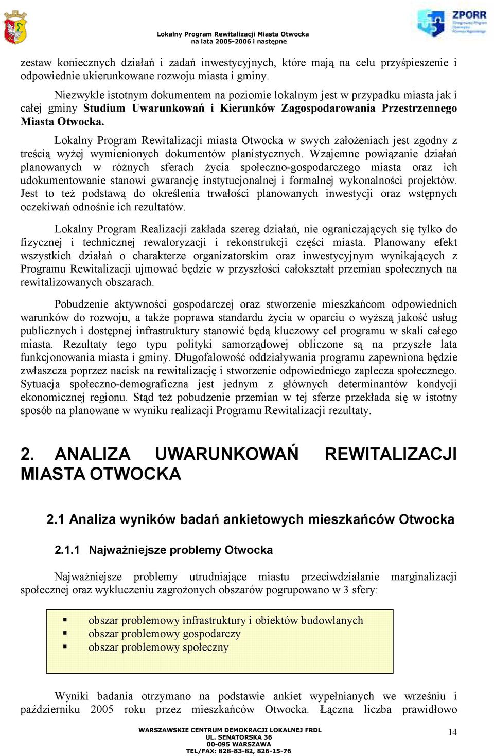 Lokalny Program Rewitalizacji miasta Otwocka w swych założeniach jest zgodny z treścią wyżej wymienionych dokumentów planistycznych.