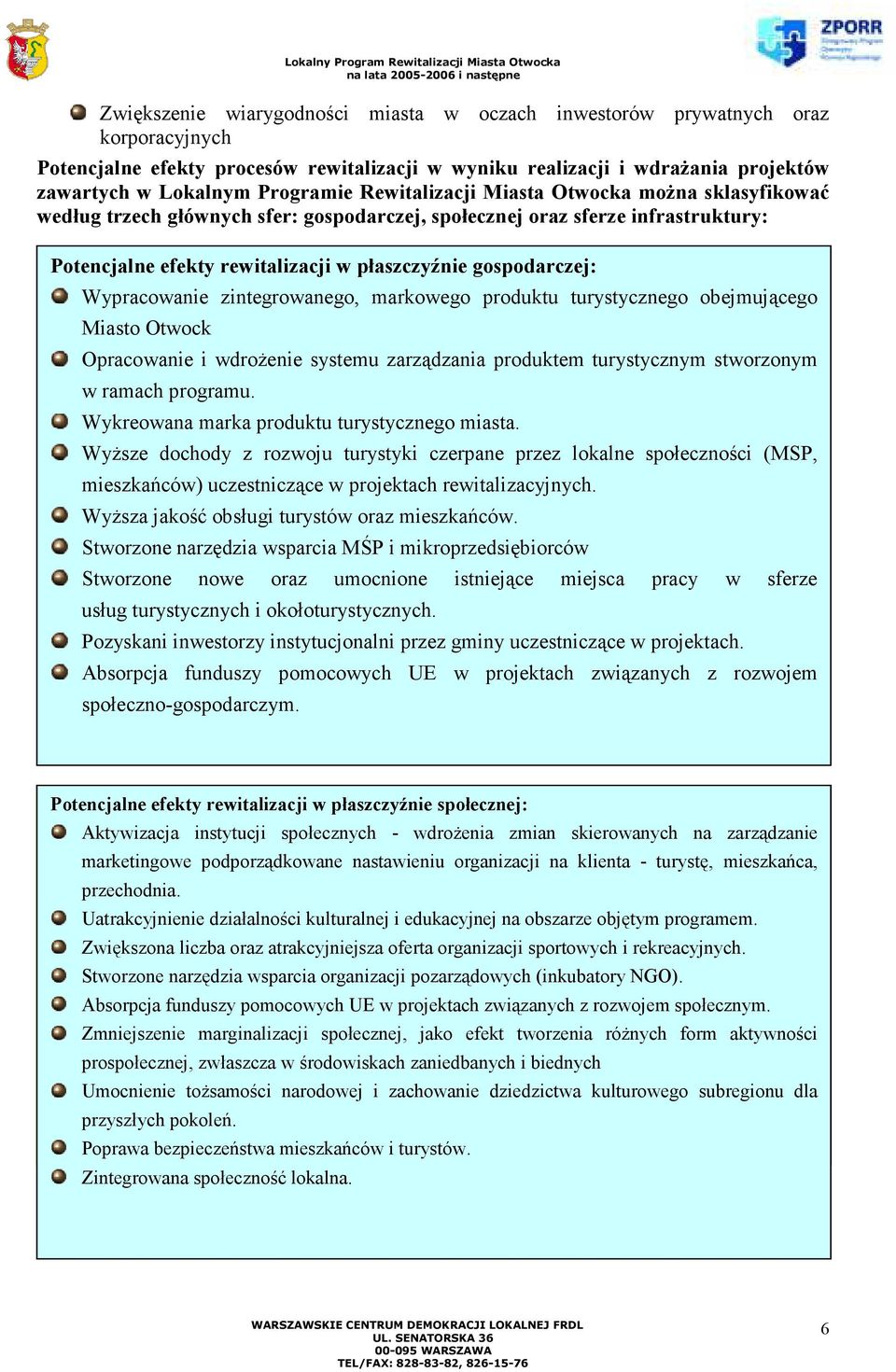 Wypracowanie zintegrowanego, markowego produktu turystycznego obejmującego Miasto Otwock Opracowanie i wdrożenie systemu zarządzania produktem turystycznym stworzonym w ramach programu.