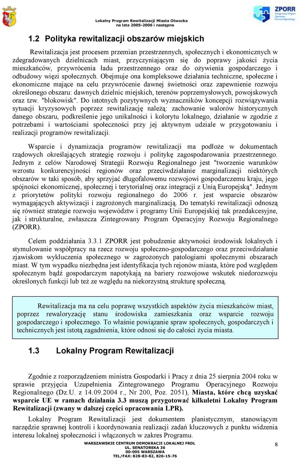 Obejmuje ona kompleksowe działania techniczne, społeczne i ekonomiczne mające na celu przywrócenie dawnej świetności oraz zapewnienie rozwoju określonego obszaru: dawnych dzielnic miejskich, terenów