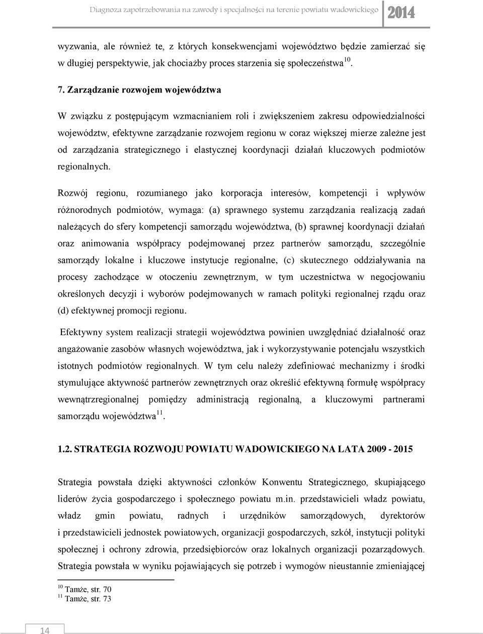 jest od zarządzania strategicznego i elastycznej koordynacji działań kluczowych podmiotów regionalnych.