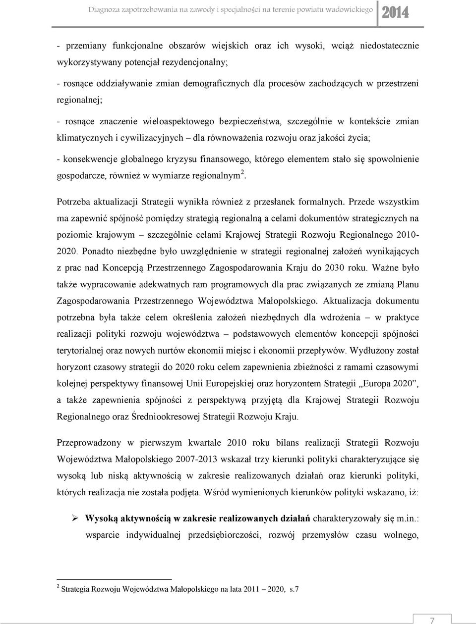 konsekwencje globalnego kryzysu finansowego, którego elementem stało się spowolnienie gospodarcze, również w wymiarze regionalnym 2.