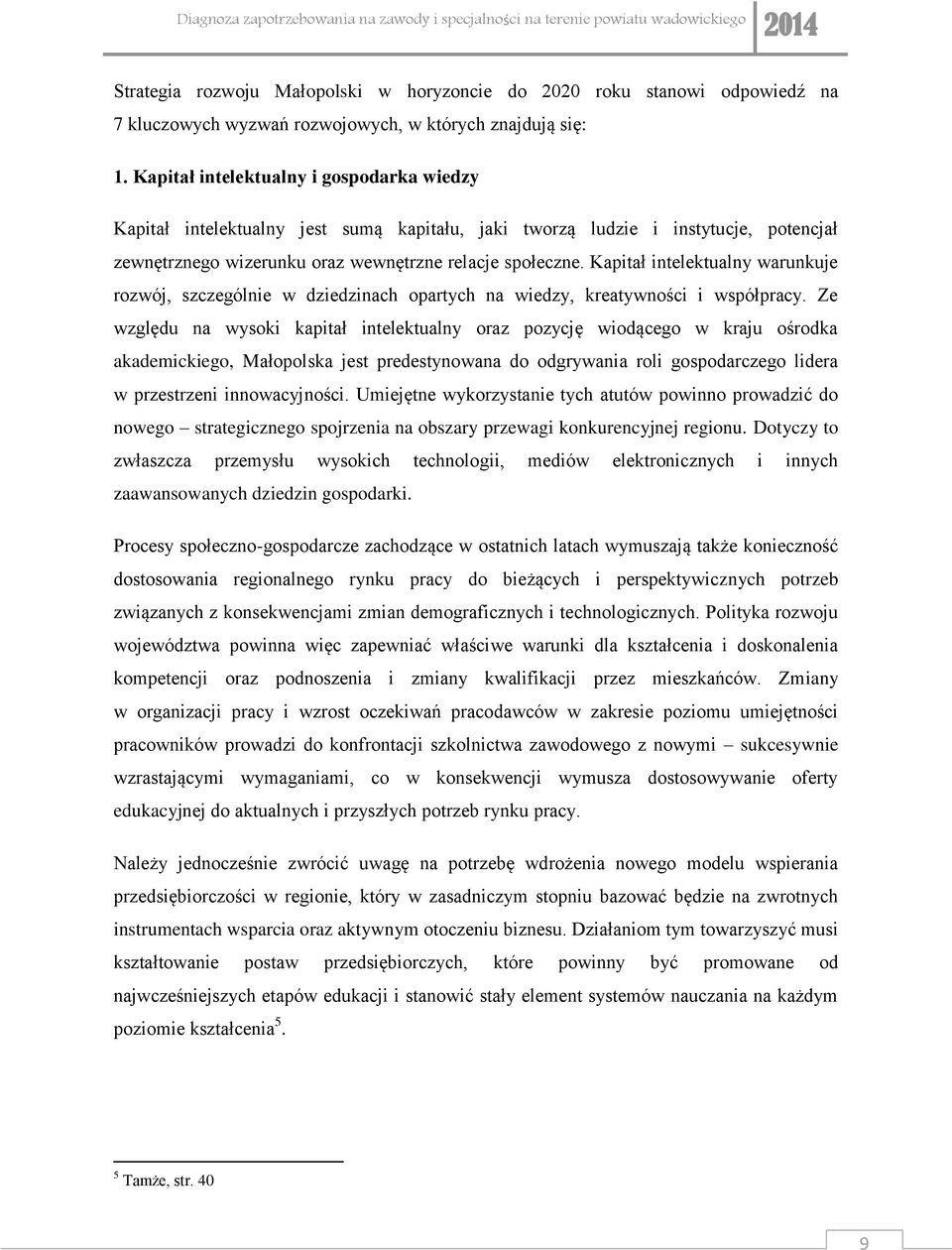 Kapitał intelektualny warunkuje rozwój, szczególnie w dziedzinach opartych na wiedzy, kreatywności i współpracy.