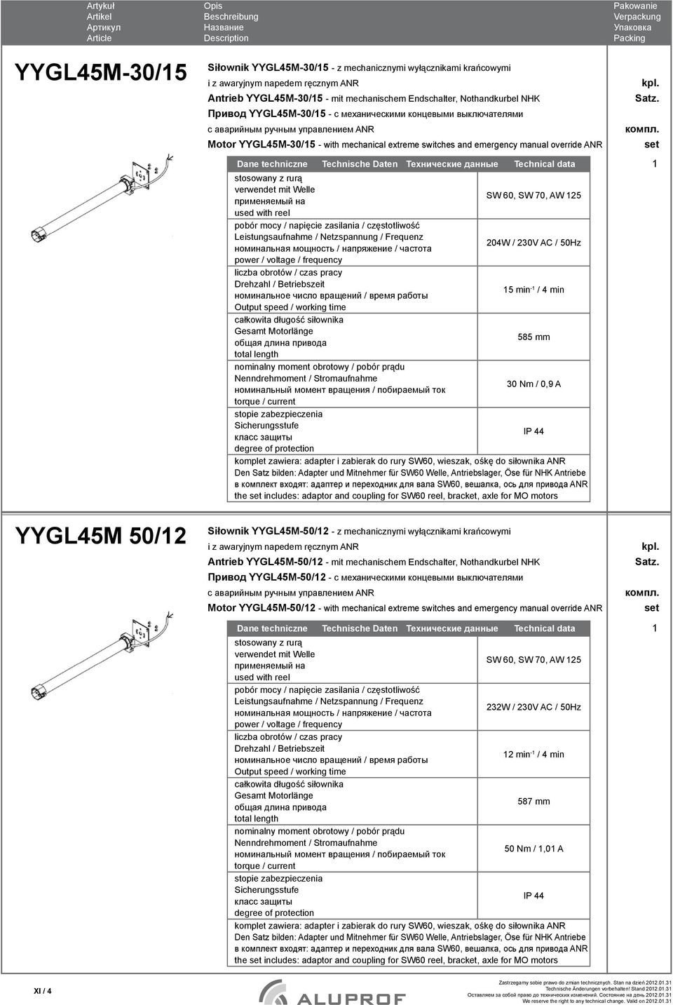 204W / 230V AC / 50Hz 5 min - / 4 min 585 mm 30 Nm / 0,9 A komplet zawiera: adapter i zabierak do rury SW60, wieszak, ośkę do siłownika ANR Den Satz bilden: Adapter und Mitnehmer für SW60 Welle,