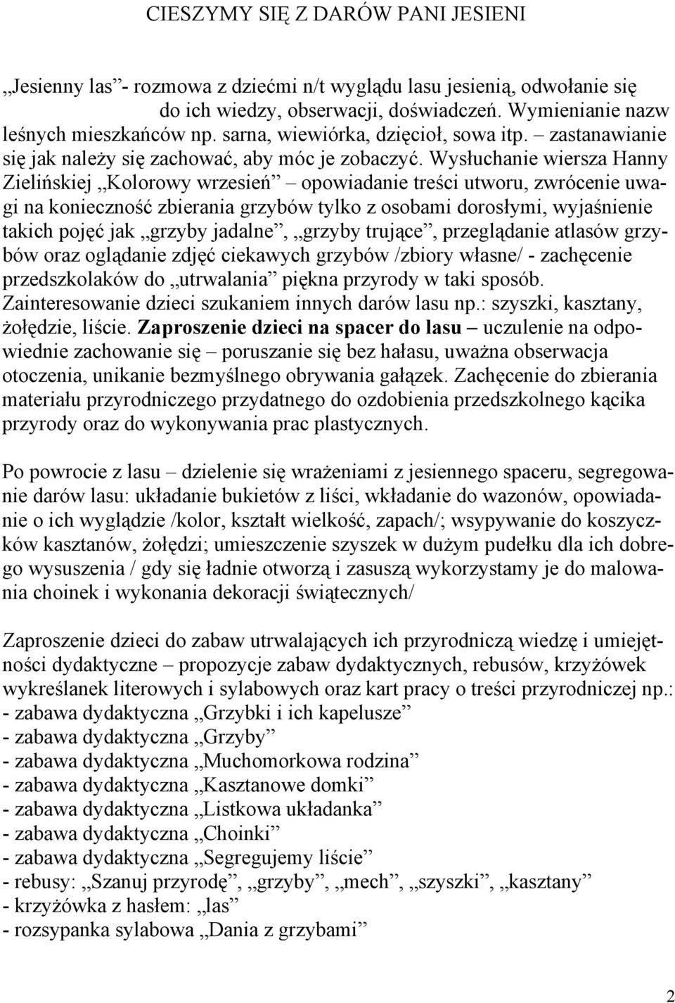 Wysłuchanie wiersza Hanny Zielińskiej Kolorowy wrzesień opowiadanie treści utworu, zwrócenie uwagi na konieczność zbierania grzybów tylko z osobami dorosłymi, wyjaśnienie takich pojęć jak grzyby