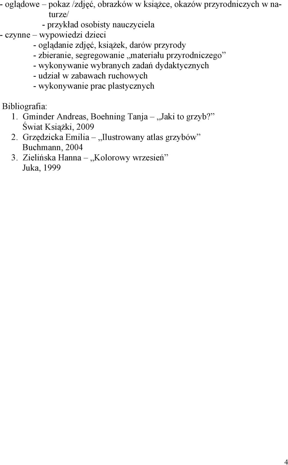 dydaktycznych - udział w zabawach ruchowych - wykonywanie prac plastycznych Bibliografia: 1.