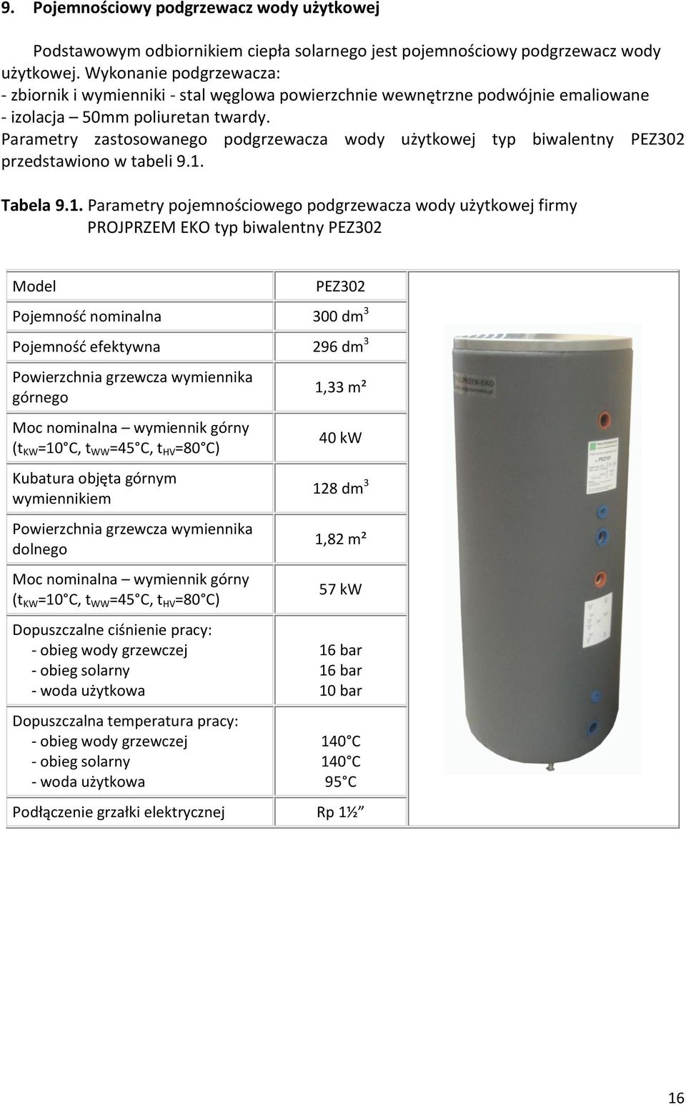 Parametry zastosowanego podgrzewacza wody użytkowej typ biwalentny PEZ302 przedstawiono w tabeli 9.1.
