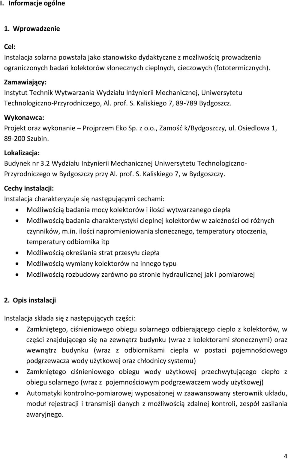 Zamawiający: Instytut Technik Wytwarzania Wydziału Inżynierii Mechanicznej, Uniwersytetu Technologiczno-Przyrodniczego, Al. prof. S. Kaliskiego 7, 89-789 Bydgoszcz.