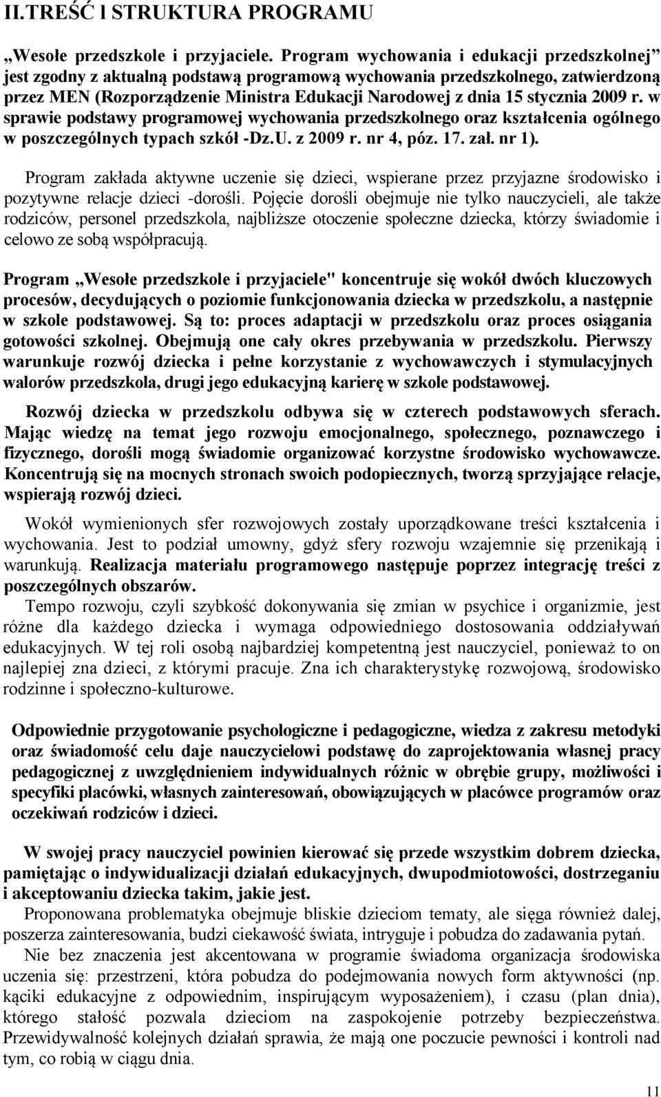 2009 r. w sprawie podstawy programowej wychowania przedszkolnego oraz kształcenia ogólnego w poszczególnych typach szkół -Dz.U. z 2009 r. nr 4, póz. 17. zał. nr 1).