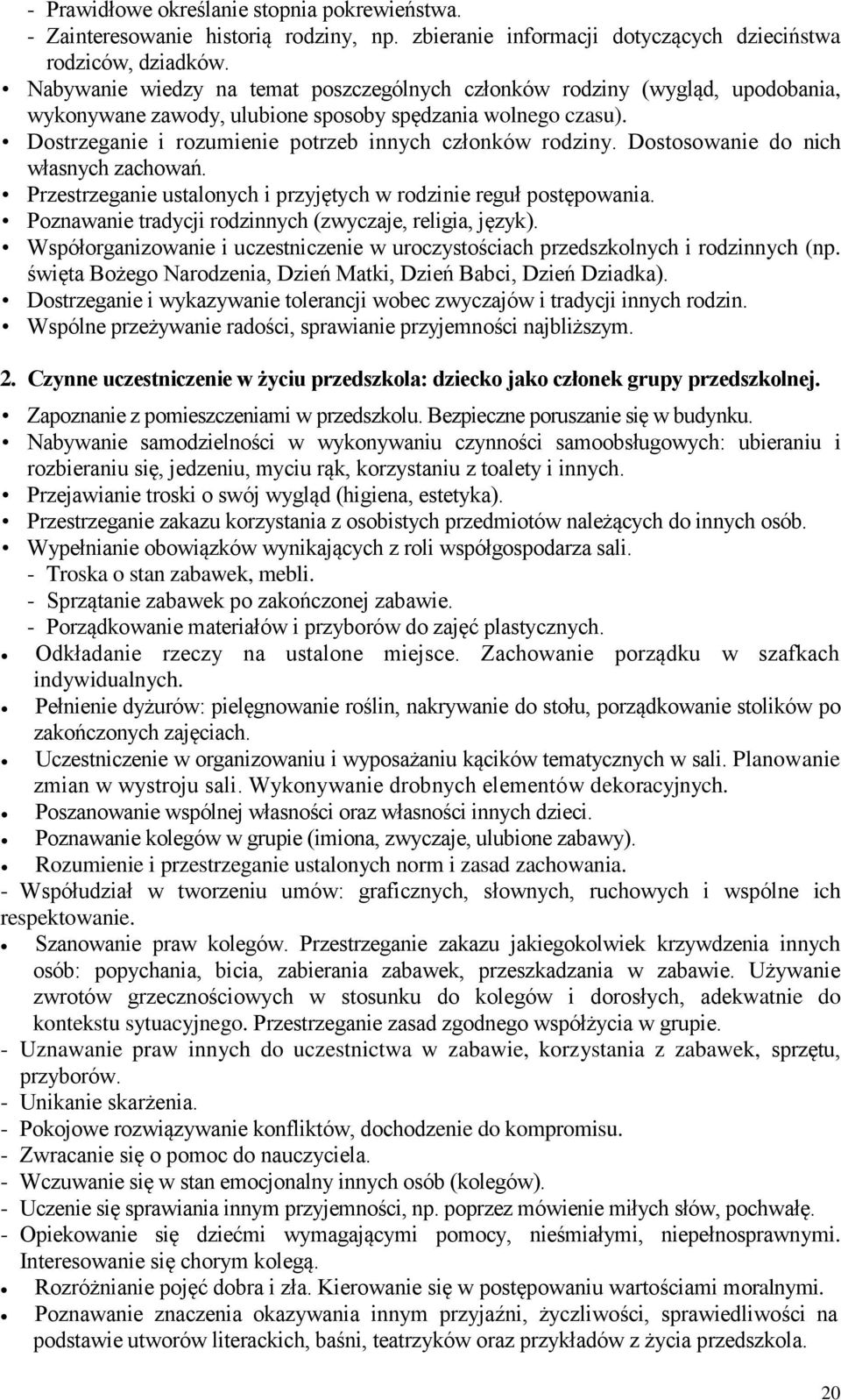 Dostosowanie do nich własnych zachowań. Przestrzeganie ustalonych i przyjętych w rodzinie reguł postępowania. Poznawanie tradycji rodzinnych (zwyczaje, religia, język).