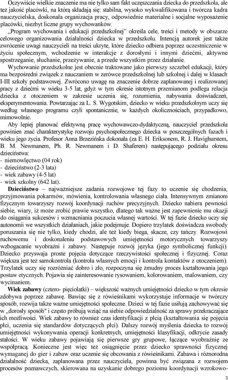 Program wychowania i edukacji przedszkolnej określa cele, treści i metody w obszarze celowego organizowania działalności dziecka w przedszkolu.