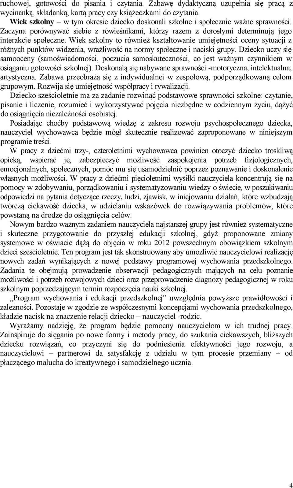 Wiek szkolny to również kształtowanie umiejętności oceny sytuacji z różnych punktów widzenia, wrażliwość na normy społeczne i naciski grupy.