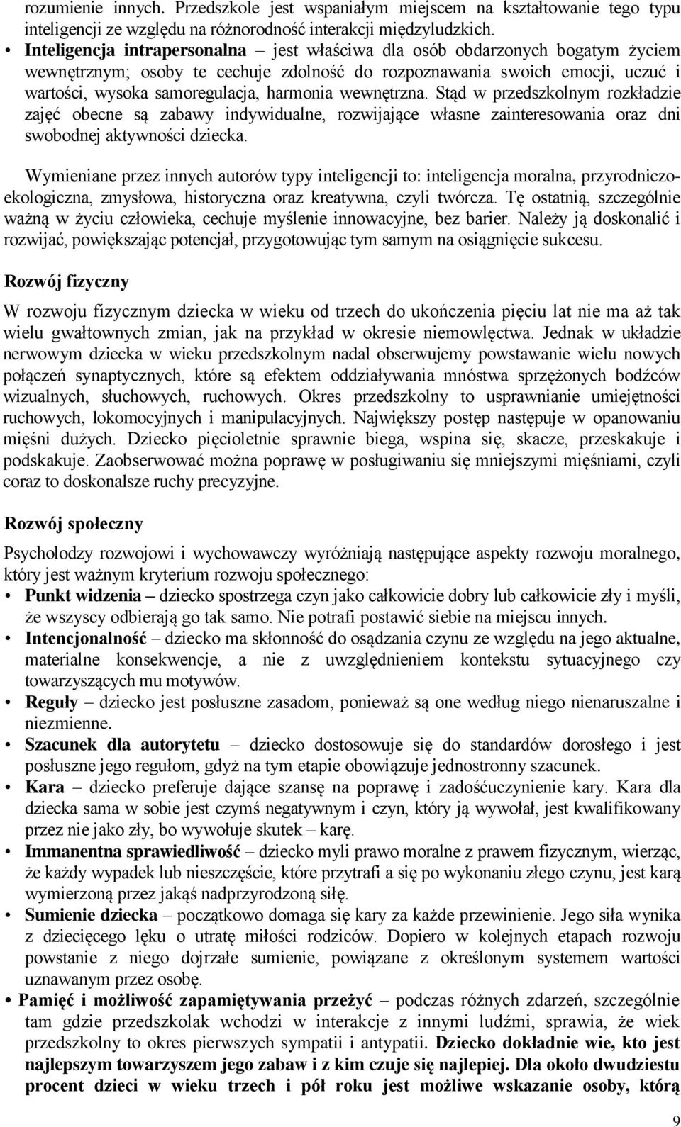 wewnętrzna. Stąd w przedszkolnym rozkładzie zajęć obecne są zabawy indywidualne, rozwijające własne zainteresowania oraz dni swobodnej aktywności dziecka.