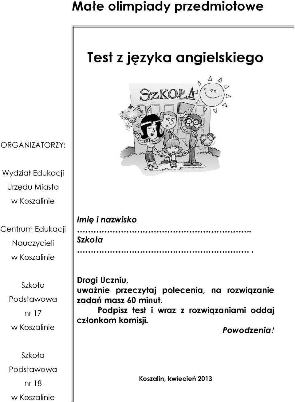 Szkoła Podstawowa nr 17 w Koszalinie Drogi Uczniu, uważnie przeczytaj polecenia, na rozwiązanie zadań masz