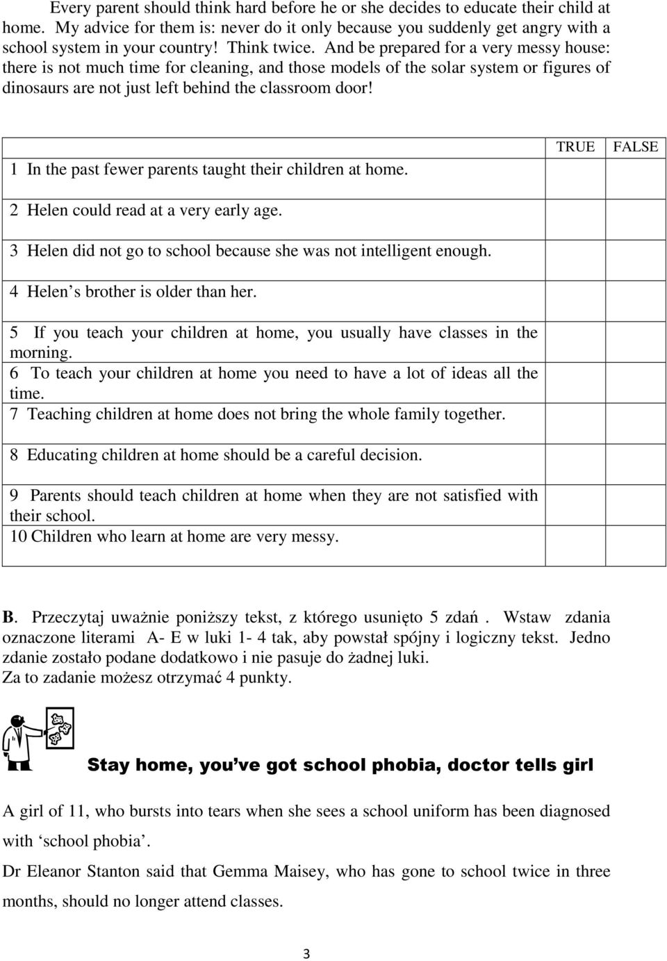 1 In the past fewer parents taught their children at home. 2 Helen could read at a very early age. 3 Helen did not go to school because she was not intelligent enough.