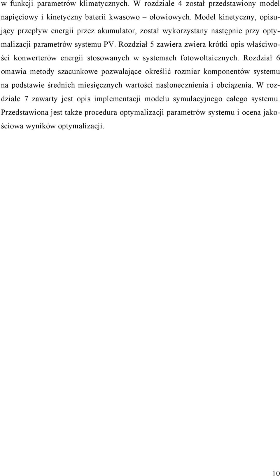 Rozdział 5 zawiera zwiera krótki opis właściwości konwerterów energii stosowanych w systemach fotowoltaicznych.