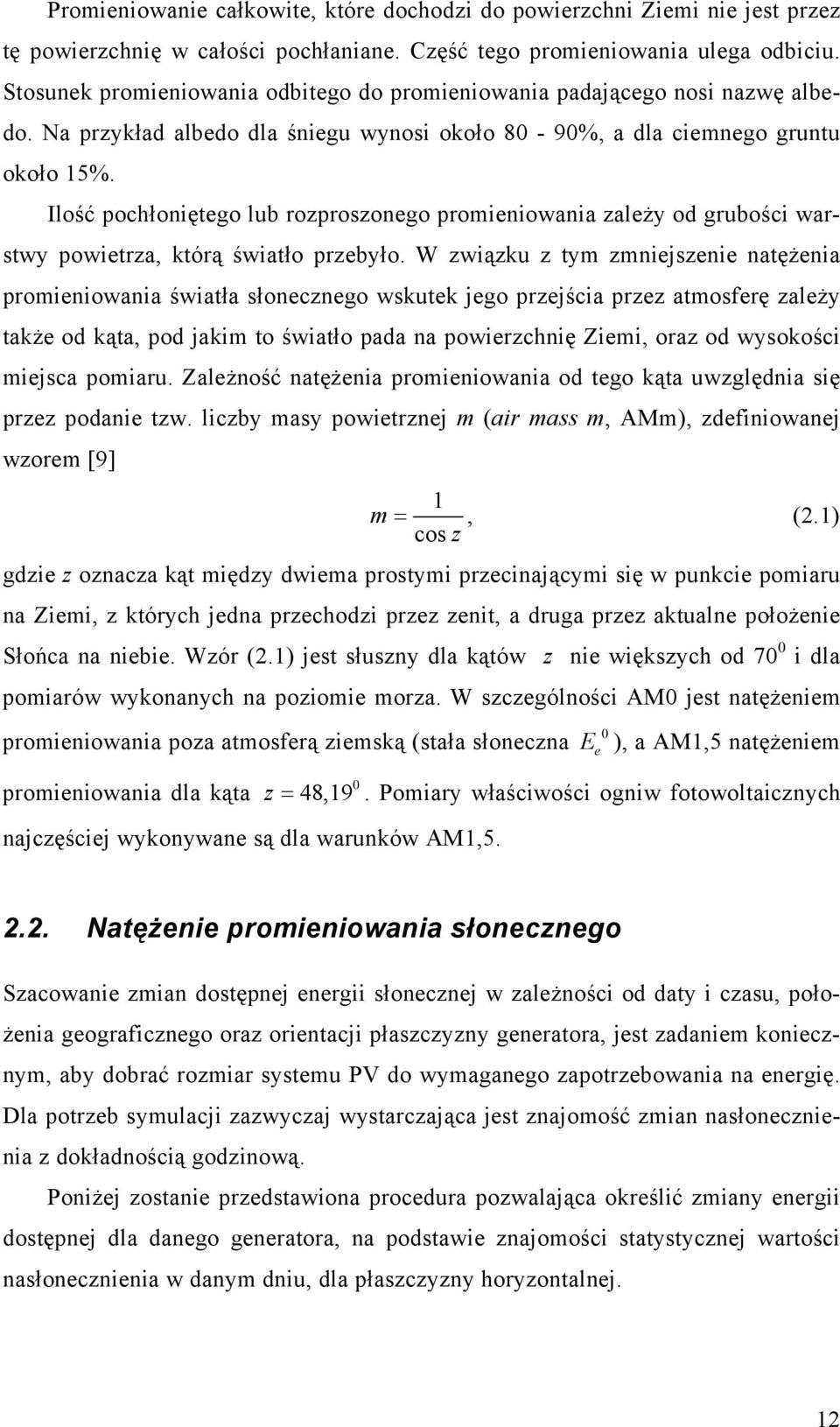 Ilość pochłoniętego lub rozproszonego promieniowania zależy od grubości warstwy powietrza, którą światło przebyło.