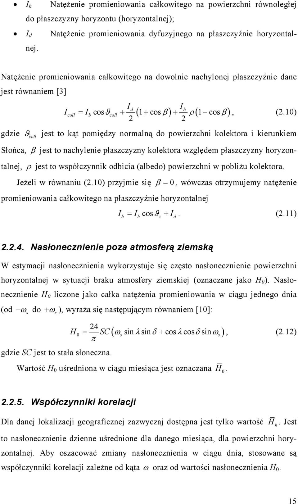 10) 2 2 ϑ coll jest to kąt pomiędzy normalną do powierzchni kolektora i kierunkiem Słońca, β jest to nachylenie płaszczyzny kolektora względem płaszczyzny horyzontalnej, ρ jest to współczynnik