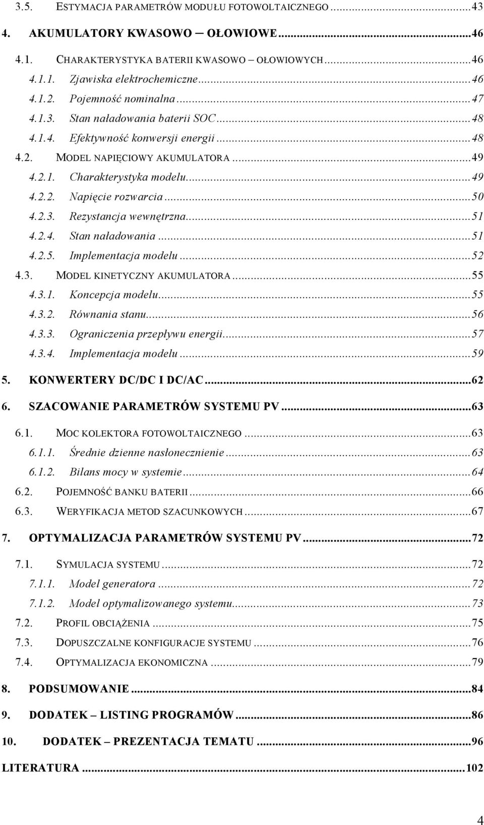 ..50 4.2.3. Rezystancja wewnętrzna...51 4.2.4. Stan naładowania...51 4.2.5. Implementacja modelu...52 4.3. MODEL KINETYCZNY AKUMULATORA...55 4.3.1. Koncepcja modelu...55 4.3.2. Równania stanu...56 4.