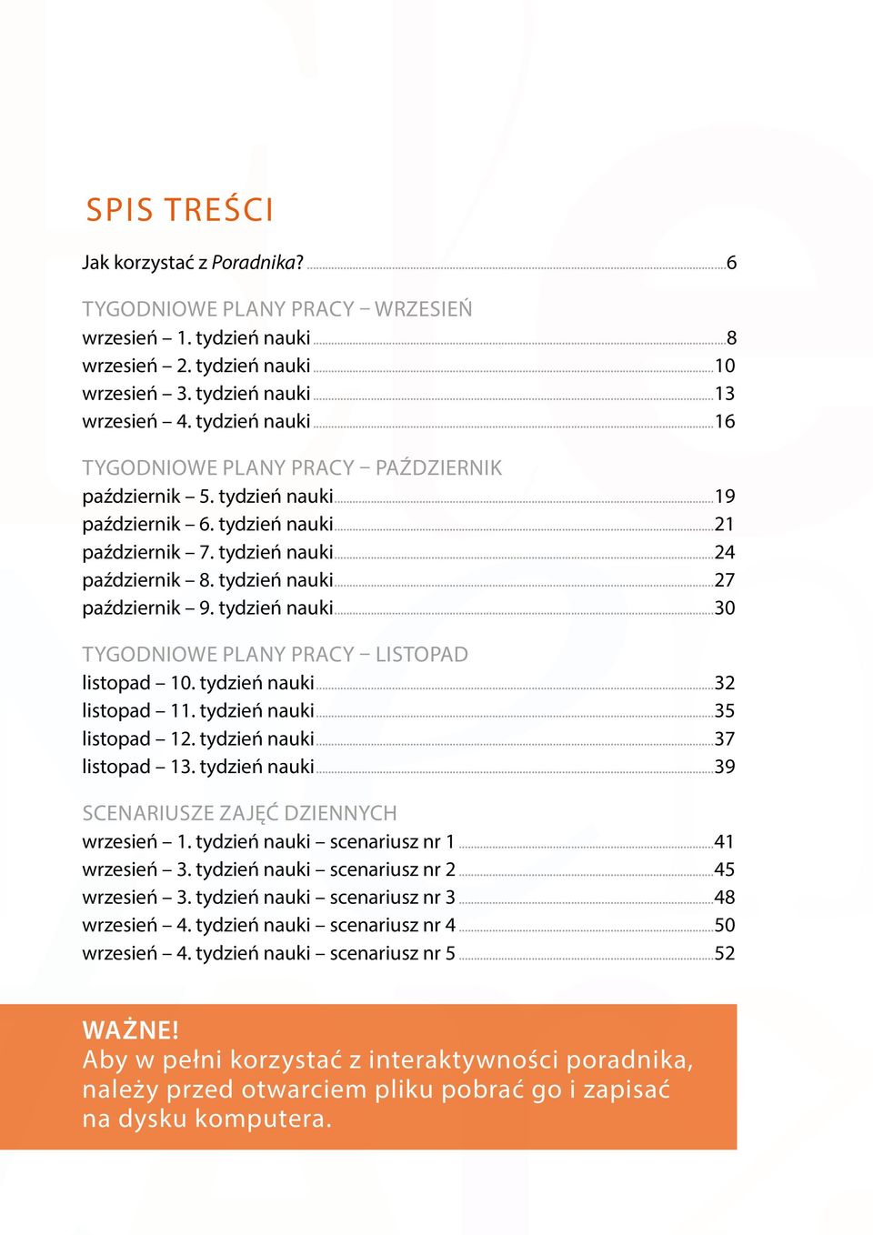 tydzień nauki...32 listopad 11. tydzień nauki...35 listopad 12. tydzień nauki...37 listopad 13. tydzień nauki...39 SCENARIUSZE ZAJĘĆ DZIENNYCH wrzesień 1. tydzień nauki scenariusz nr 1...41 wrzesień 3.