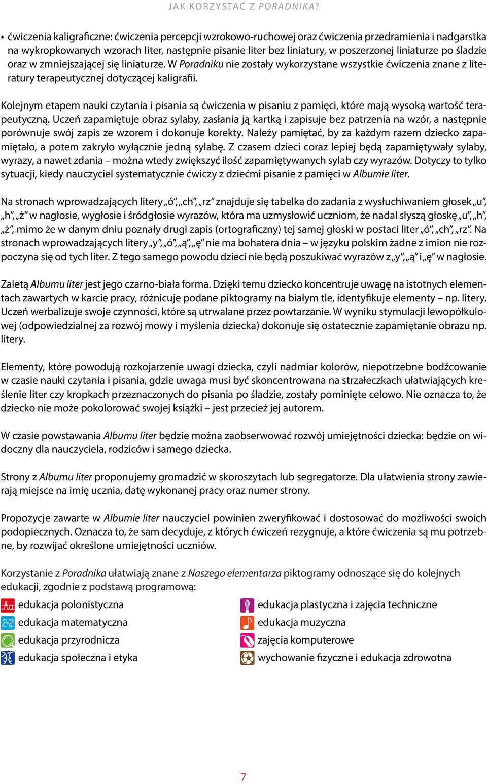 liniaturze po śladzie oraz w zmniejszającej się liniaturze. W Poradniku nie zostały wykorzystane wszystkie ćwiczenia znane z literatury terapeutycznej dotyczącej kaligrafii.