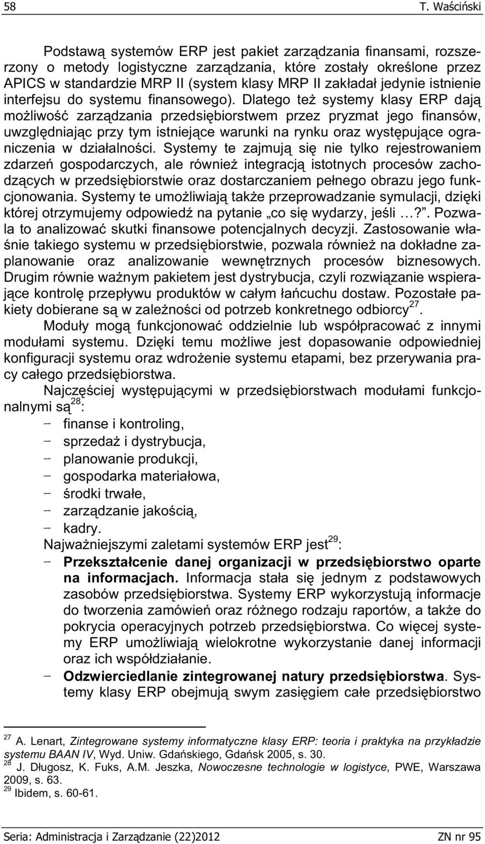 Dlatego te systemy klasy ERP daj mo liwo zarz dzania przedsi biorstwem przez pryzmat jego finansów, uwzgl dniaj c przy tym istniej ce warunki na rynku oraz wyst puj ce ograniczenia w dzia alno ci.