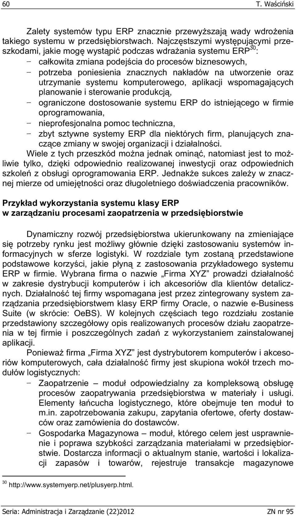 utworzenie oraz utrzymanie systemu komputerowego, aplikacji wspomagaj cych planowanie i sterowanie produkcj, ograniczone dostosowanie systemu ERP do istniej cego w firmie oprogramowania,