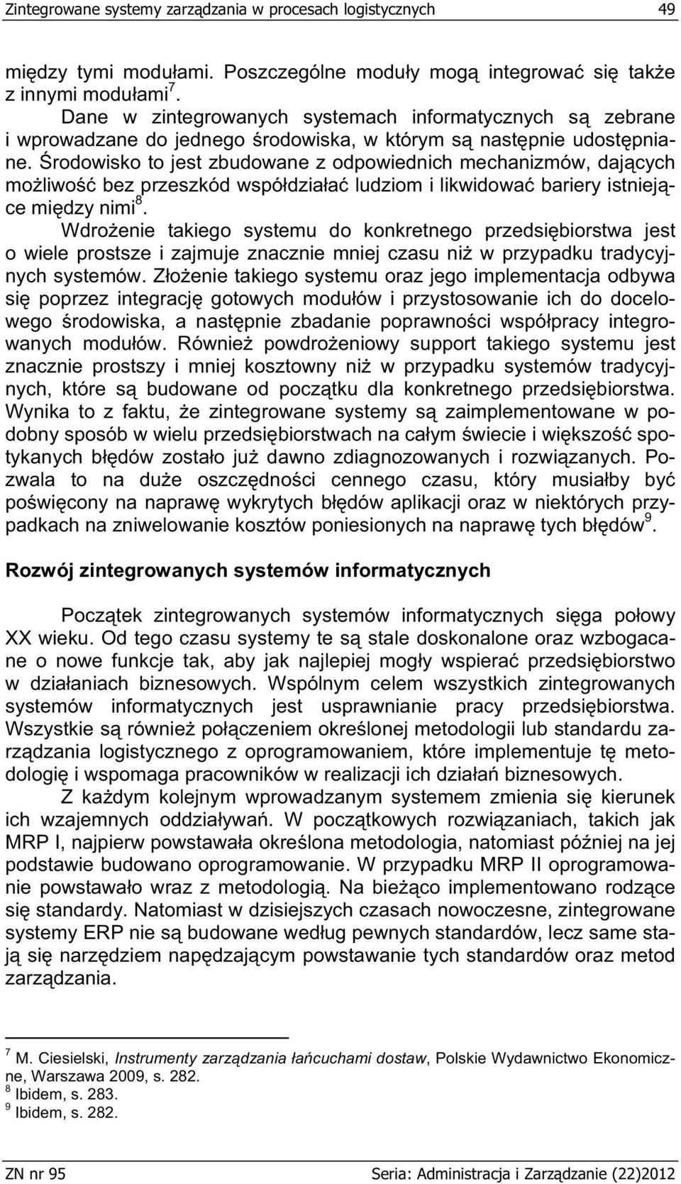 rodowisko to jest zbudowane z odpowiednich mechanizmów, daj cych mo liwo bez przeszkód wspó dzia a ludziom i likwidowa bariery istniej ce mi dzy nimi 8.