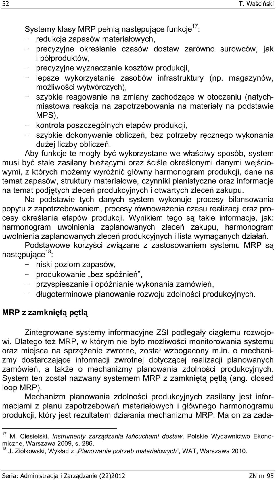 magazynów, mo liwo ci wytwórczych), szybkie reagowanie na zmiany zachodz ce w otoczeniu (natychmiastowa reakcja na zapotrzebowania na materia y na podstawie MPS), kontrola poszczególnych etapów