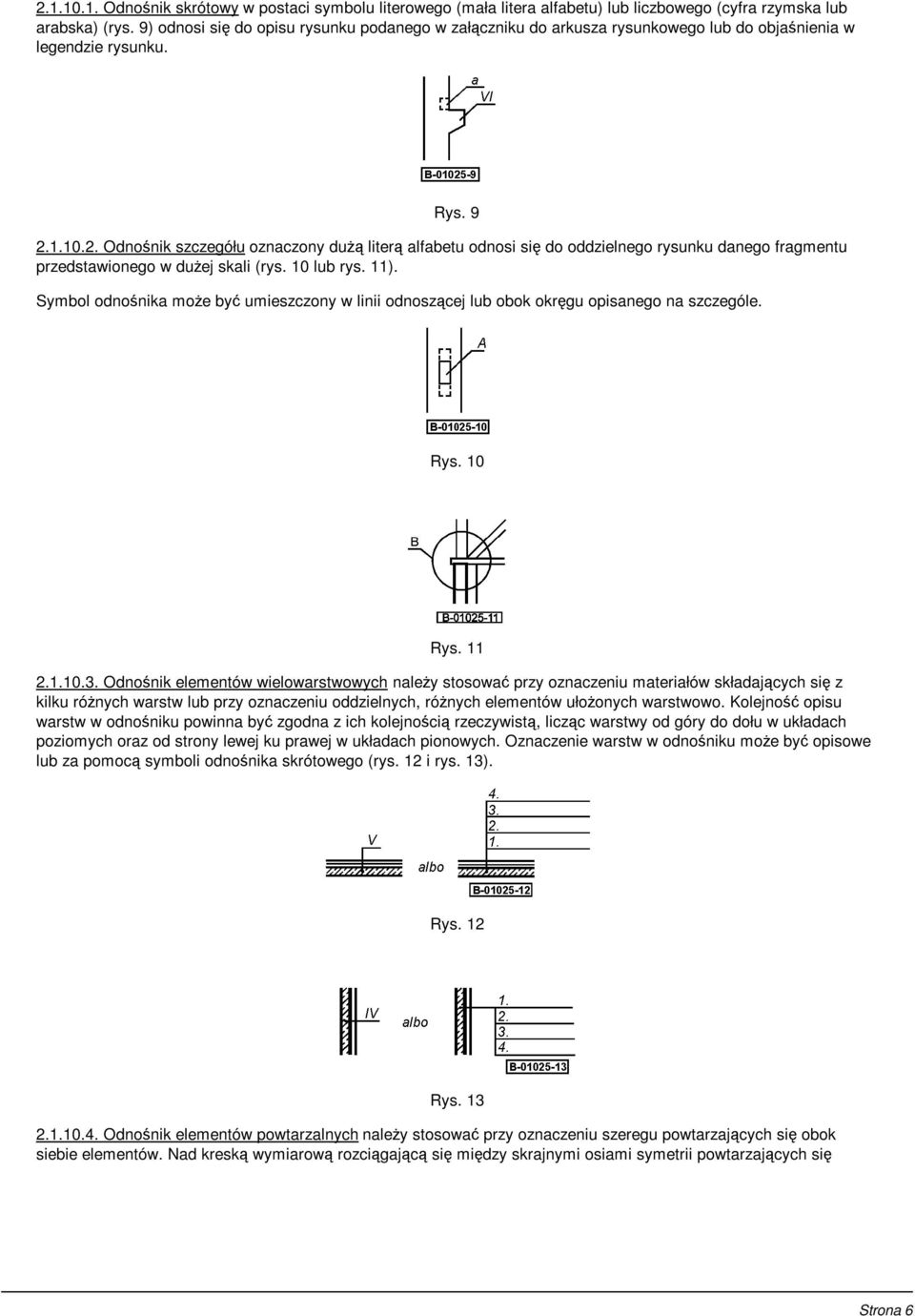1.10.2. Odnośnik szczegółu oznaczony dużą literą alfabetu odnosi się do oddzielnego rysunku danego fragmentu przedstawionego w dużej skali (rys. 10 lub rys. 11).