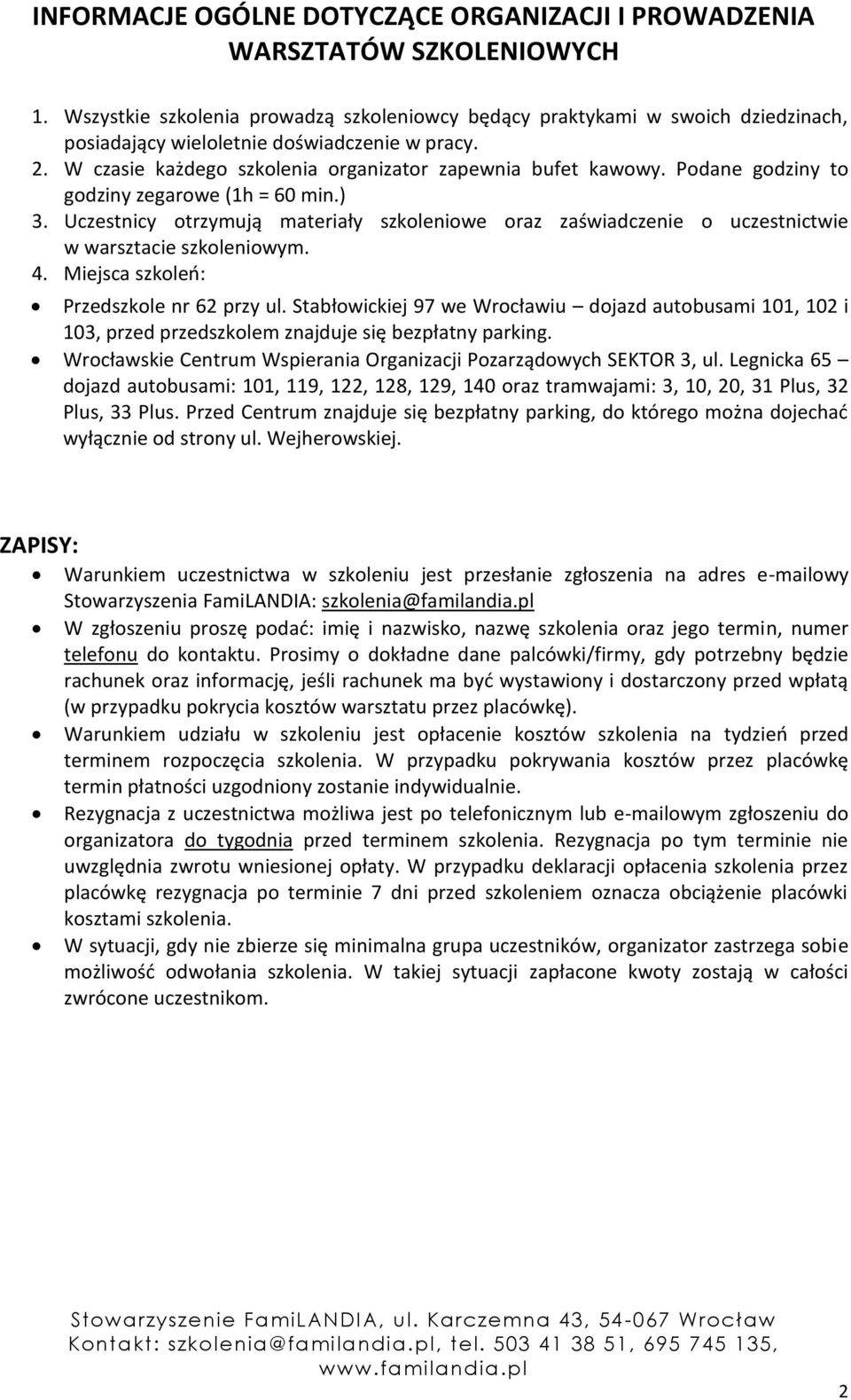 Podane godziny to godziny zegarowe (1h = 60 min.) 3. Uczestnicy otrzymują materiały szkoleniowe oraz zaświadczenie o uczestnictwie w warsztacie szkoleniowym. 4.