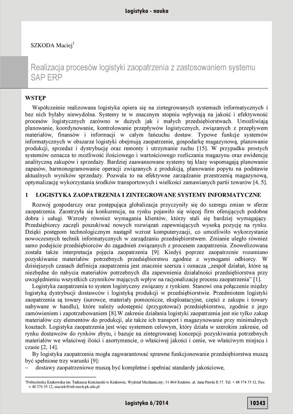 Umożliwiają planowanie, koordynowanie, kontrolowanie przepływów logistycznych, związanych z przepływem materiałów, finansów i informacji w całym łańcuchu dostaw.