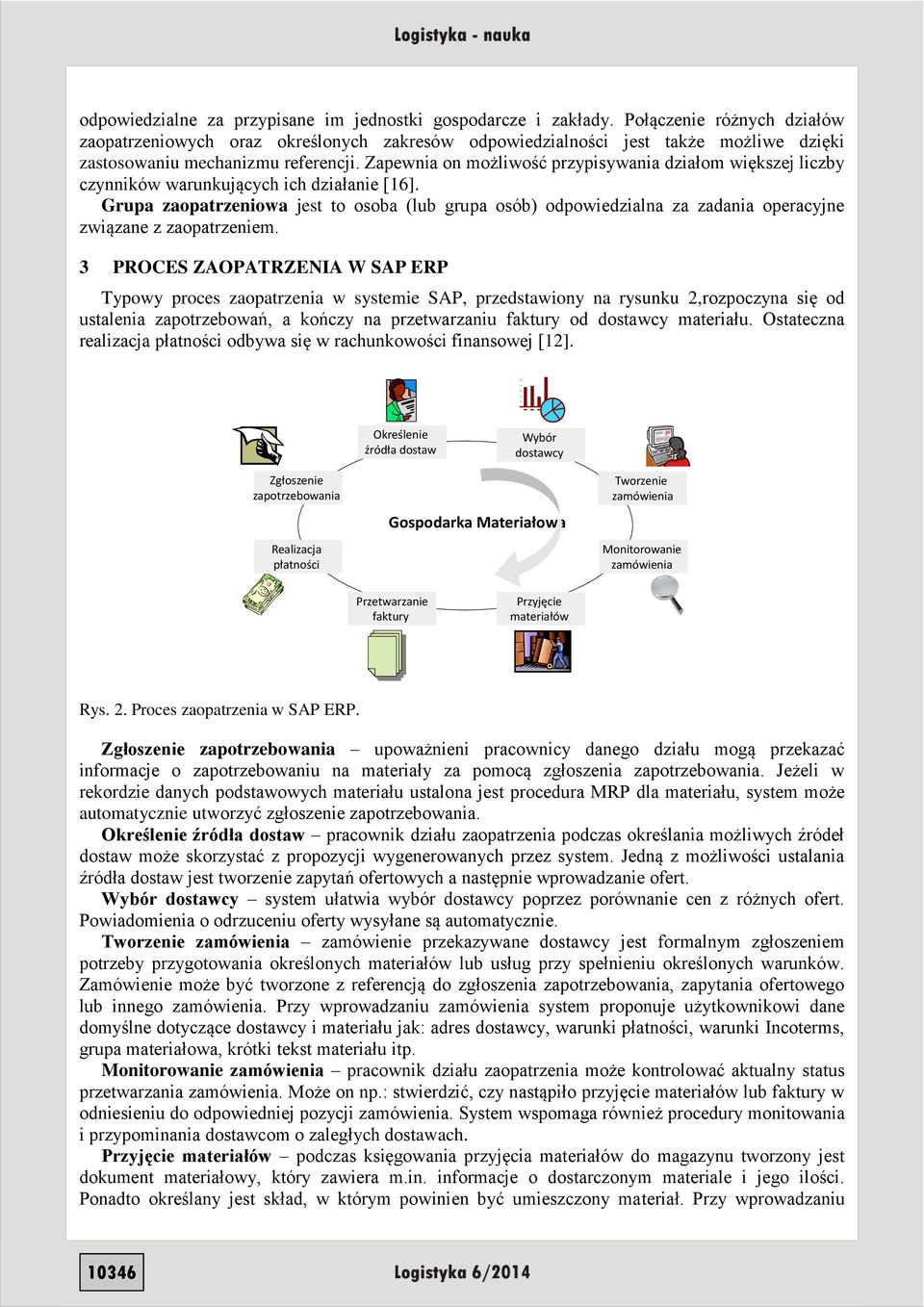 Zapewnia on możliwość przypisywania działom większej liczby czynników warunkujących ich działanie [16].