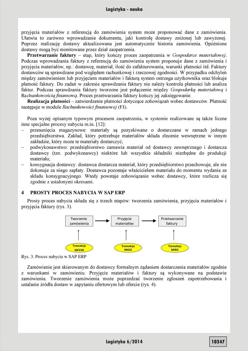 Przetwarzanie faktury etap, który kończy proces zaopatrzenia w Gospodarce materiałowej.