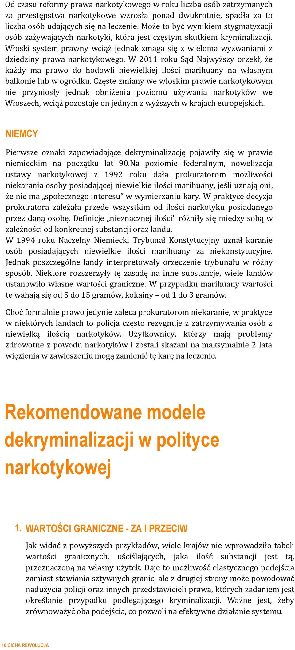 Włoski system prawny wciąż jednak zmaga się z wieloma wyzwaniami z dziedziny prawa narkotykowego.