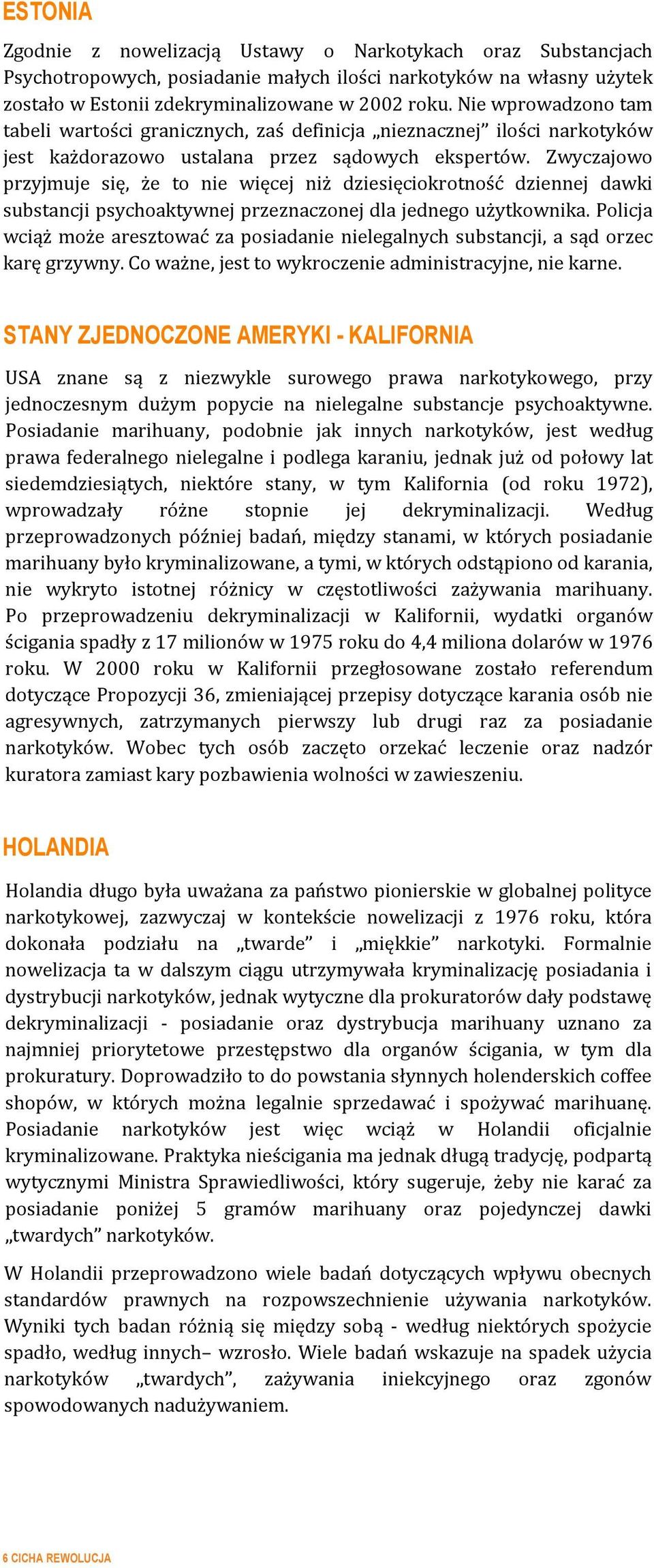 Zwyczajowo przyjmuje się, że to nie więcej niż dziesięciokrotność dziennej dawki substancji psychoaktywnej przeznaczonej dla jednego użytkownika.