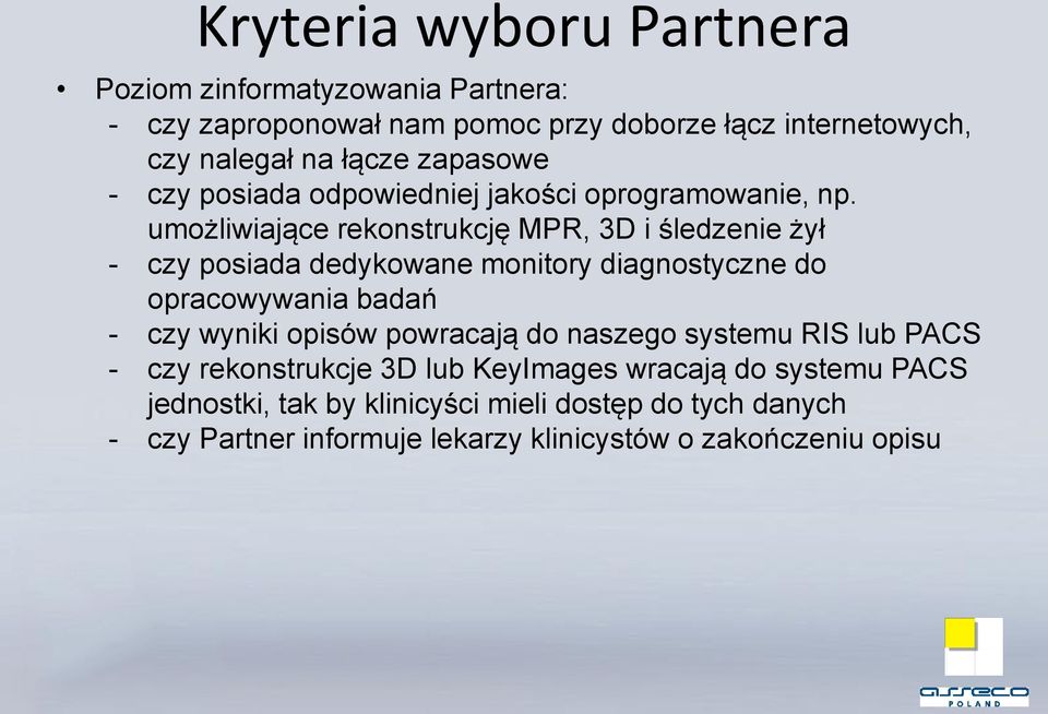 umożliwiające rekonstrukcję MPR, 3D i śledzenie żył - czy posiada dedykowane monitory diagnostyczne do opracowywania badań - czy wyniki opisów