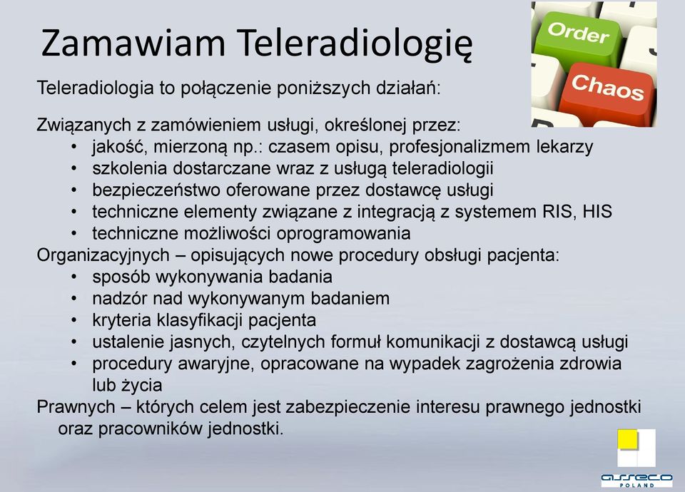 RIS, HIS techniczne możliwości oprogramowania Organizacyjnych opisujących nowe procedury obsługi pacjenta: sposób wykonywania badania nadzór nad wykonywanym badaniem kryteria klasyfikacji