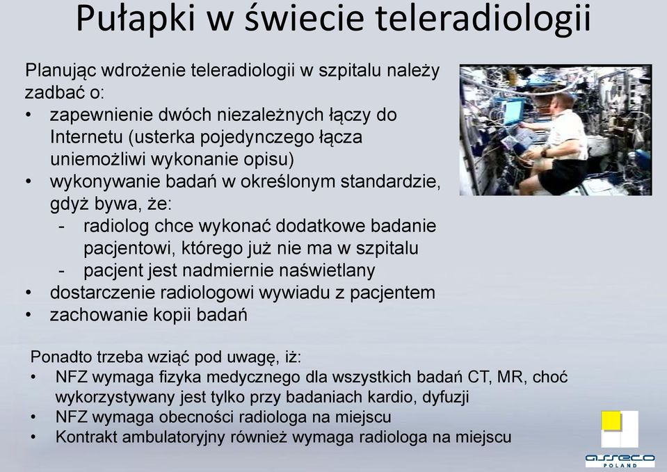 pacjent jest nadmiernie naświetlany dostarczenie radiologowi wywiadu z pacjentem zachowanie kopii badań Ponadto trzeba wziąć pod uwagę, iż: NFZ wymaga fizyka medycznego dla