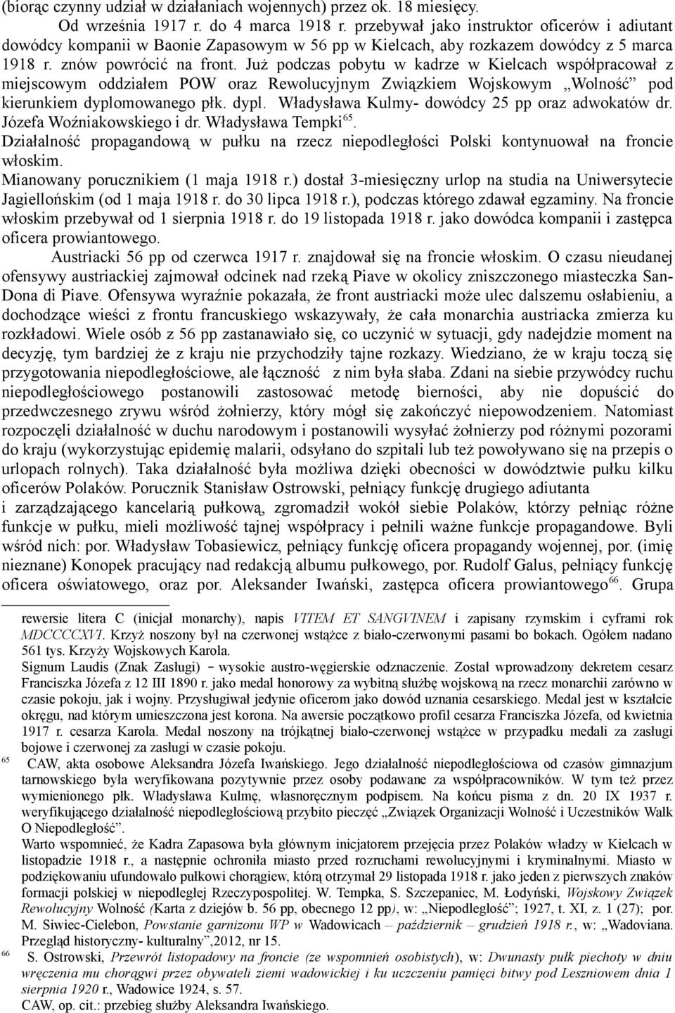 Już podczas pobytu w kadrze w Kielcach współpracował z miejscowym oddziałem POW oraz Rewolucyjnym Związkiem Wojskowym Wolność pod kierunkiem dyplomowanego płk. dypl. Władysława Kulmy- dowódcy 25 pp oraz adwokatów dr.