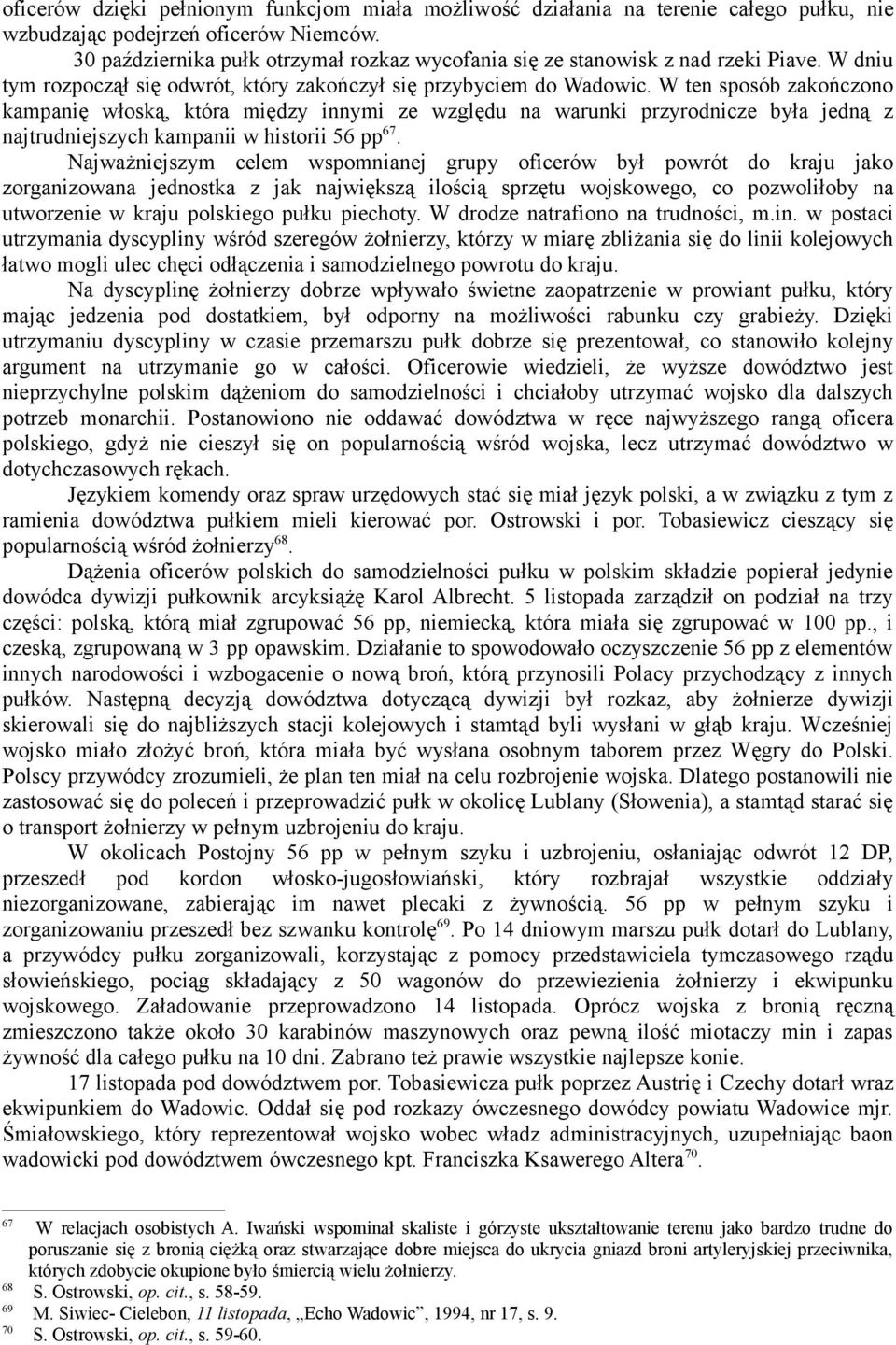 W ten sposób zakończono kampanię włoską, która między innymi ze względu na warunki przyrodnicze była jedną z najtrudniejszych kampanii w historii 56 pp 67.