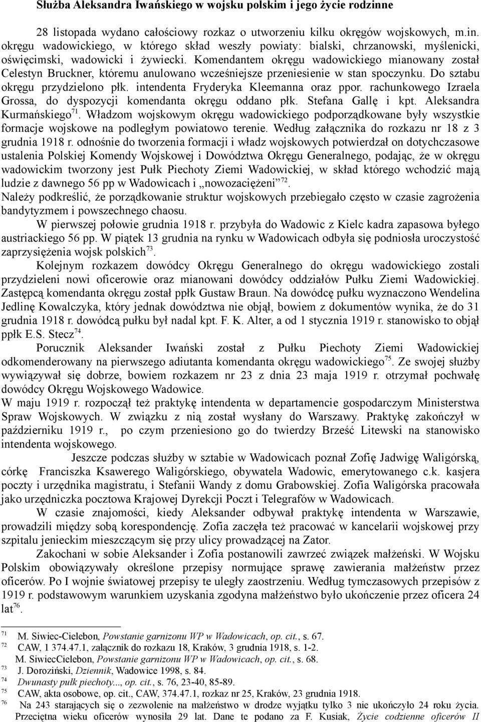 intendenta Fryderyka Kleemanna oraz ppor. rachunkowego Izraela Grossa, do dyspozycji komendanta okręgu oddano płk. Stefana Gallę i kpt. Aleksandra Kurmańskiego 71.