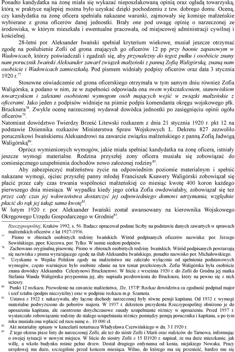 Brały one pod uwagę opinię o narzeczonej ze środowiska, w którym mieszkała i ewentualne pracowała, od miejscowej administracji cywilnej i kościelnej. 28-letni por.