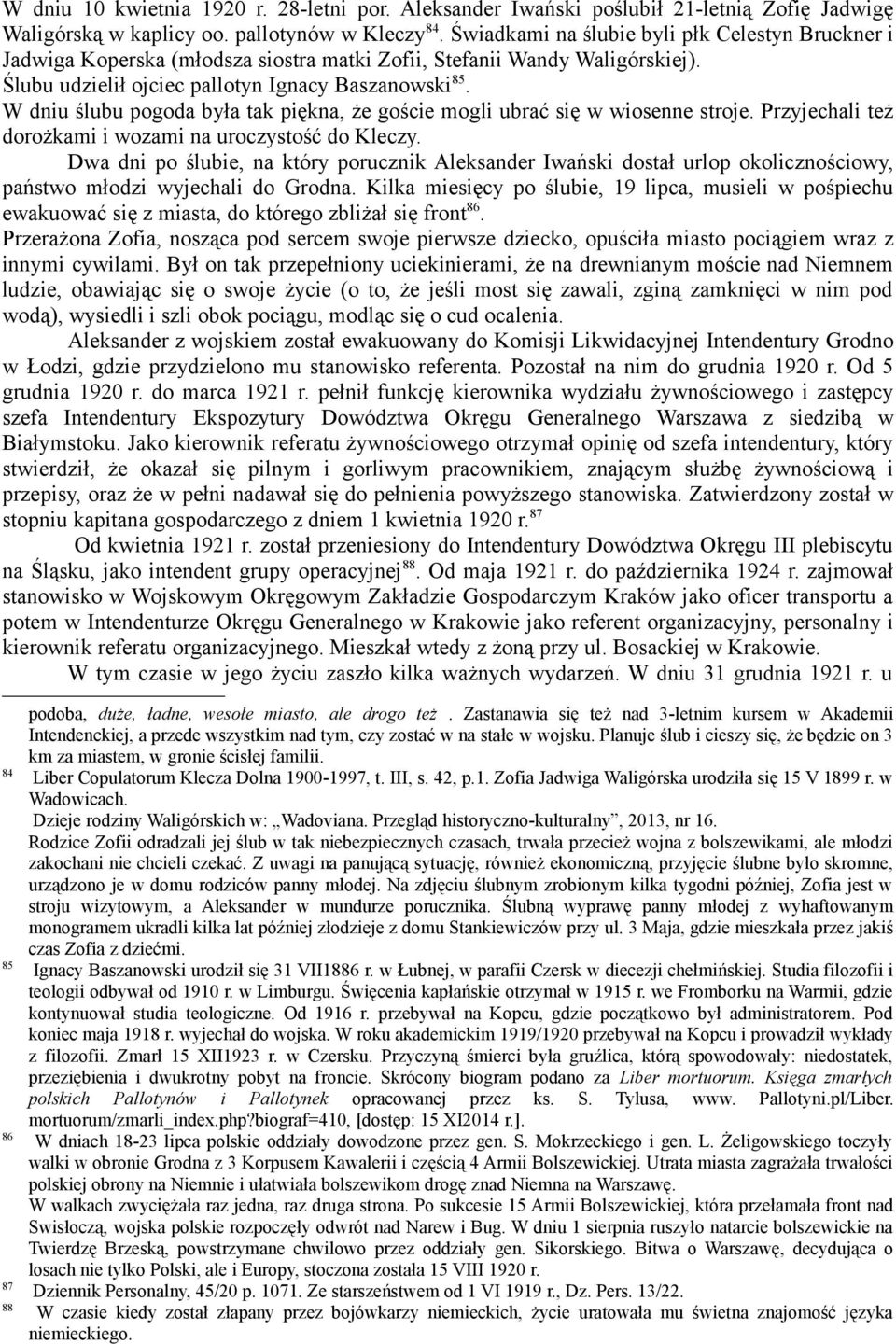 W dniu ślubu pogoda była tak piękna, że goście mogli ubrać się w wiosenne stroje. Przyjechali też dorożkami i wozami na uroczystość do Kleczy.