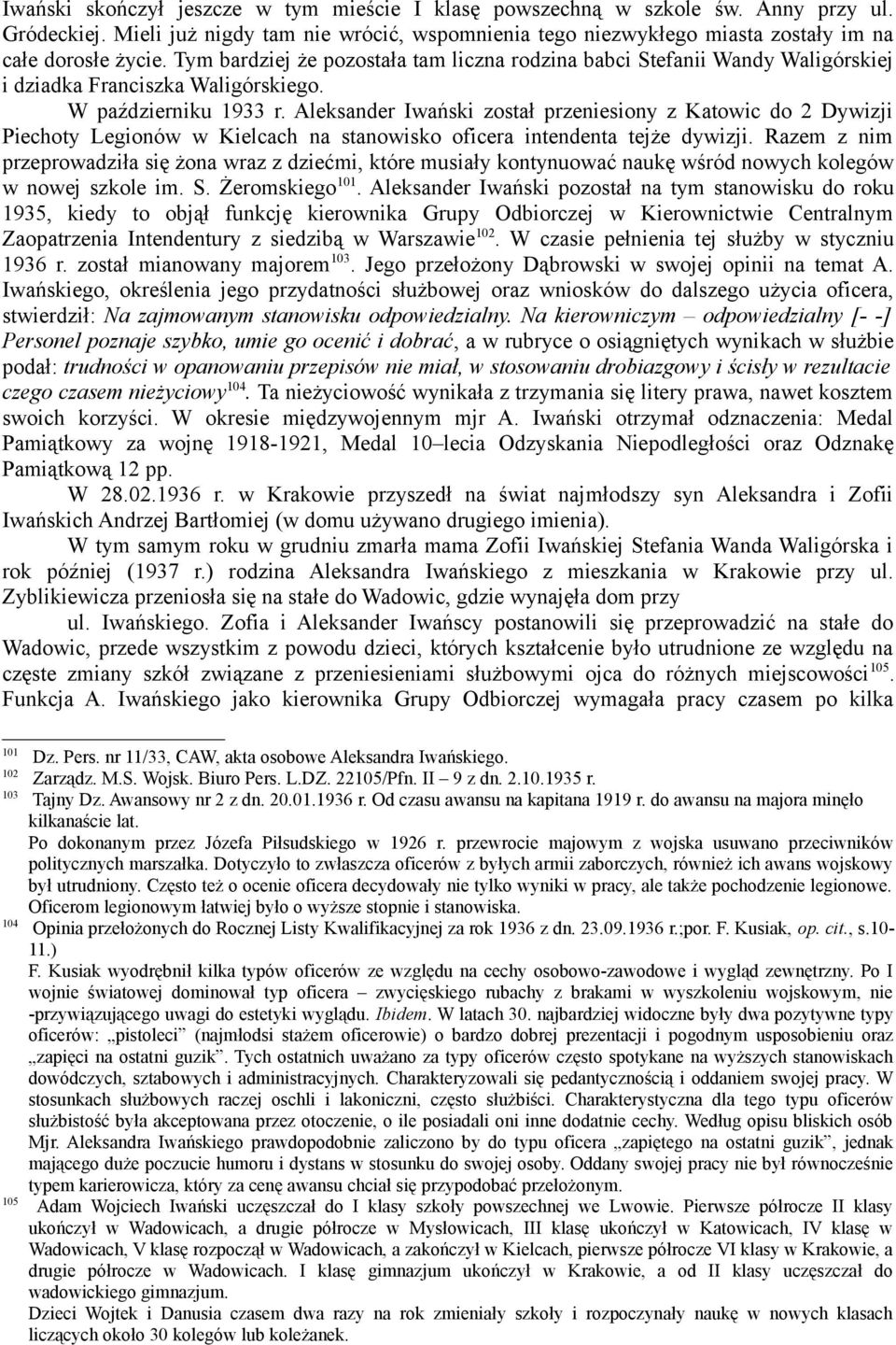 Aleksander Iwański został przeniesiony z Katowic do 2 Dywizji Piechoty Legionów w Kielcach na stanowisko oficera intendenta tejże dywizji.